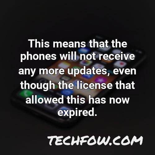 this means that the phones will not receive any more updates even though the license that allowed this has now
