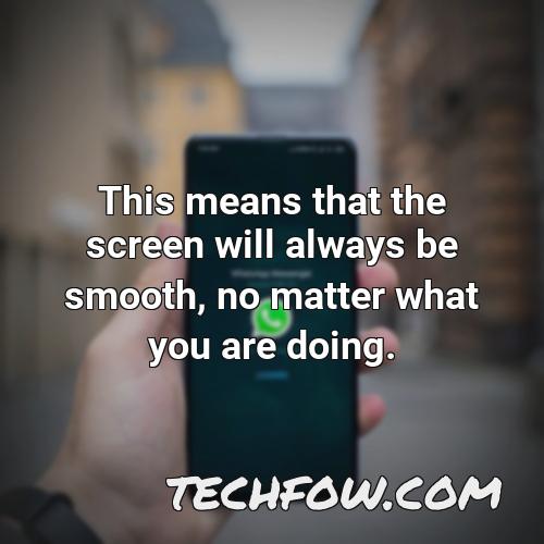 this means that the screen will always be smooth no matter what you are doing