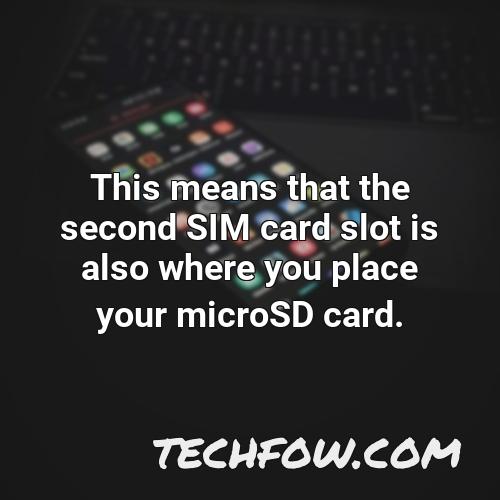 this means that the second sim card slot is also where you place your microsd card