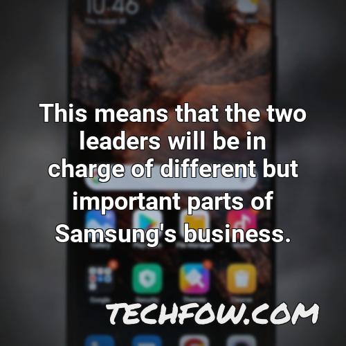 this means that the two leaders will be in charge of different but important parts of samsung s business