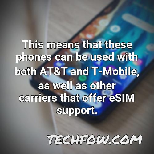 this means that these phones can be used with both at t and t mobile as well as other carriers that offer esim support
