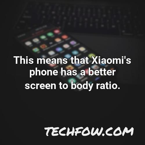 this means that xiaomi s phone has a better screen to body ratio