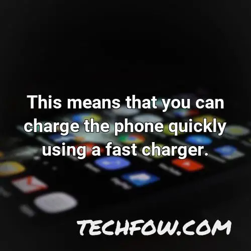 this means that you can charge the phone quickly using a fast charger