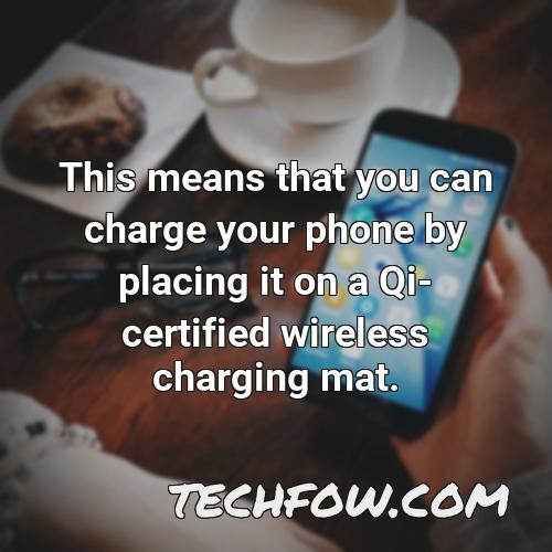this means that you can charge your phone by placing it on a qi certified wireless charging mat