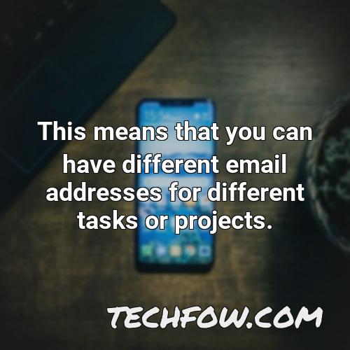 this means that you can have different email addresses for different tasks or projects