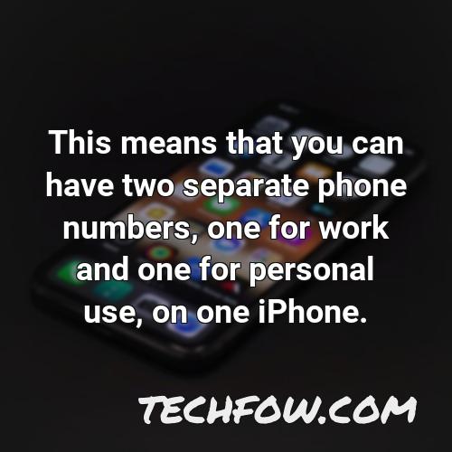 this means that you can have two separate phone numbers one for work and one for personal use on one iphone
