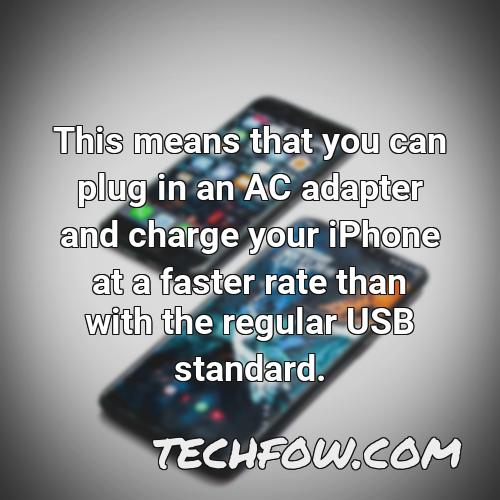 this means that you can plug in an ac adapter and charge your iphone at a faster rate than with the regular usb standard