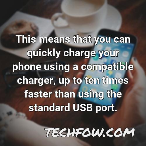 this means that you can quickly charge your phone using a compatible charger up to ten times faster than using the standard usb port