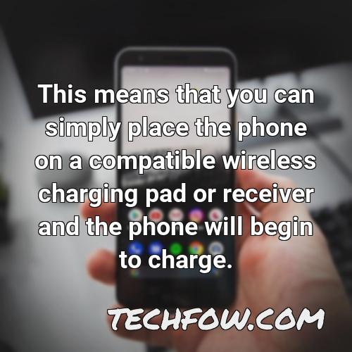 this means that you can simply place the phone on a compatible wireless charging pad or receiver and the phone will begin to charge