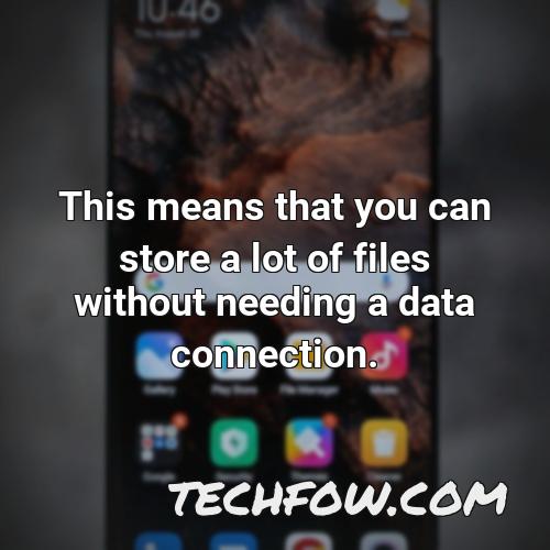 this means that you can store a lot of files without needing a data connection