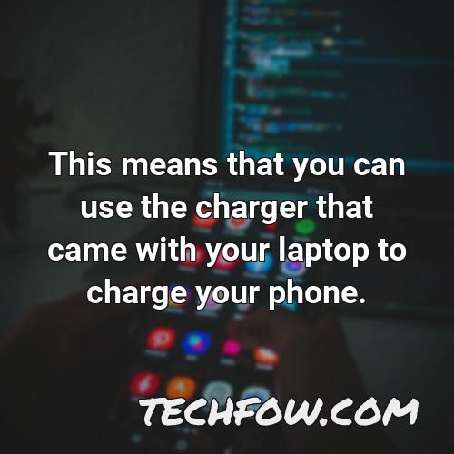 this means that you can use the charger that came with your laptop to charge your phone