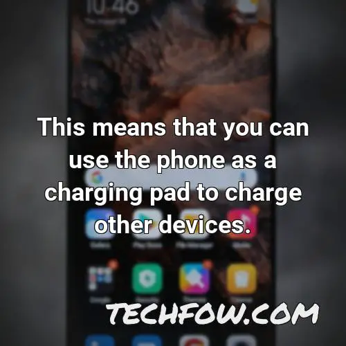 this means that you can use the phone as a charging pad to charge other devices 1