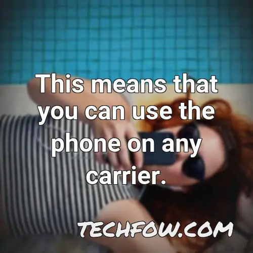 this means that you can use the phone on any carrier