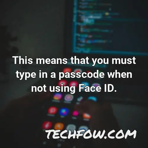this means that you must type in a passcode when not using face id 2