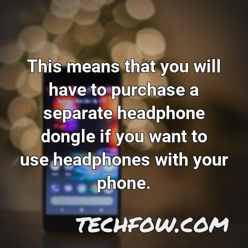 this means that you will have to purchase a separate headphone dongle if you want to use headphones with your phone