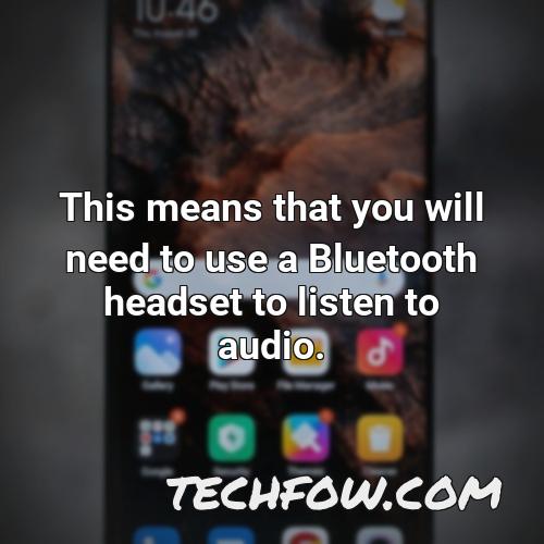 this means that you will need to use a bluetooth headset to listen to audio