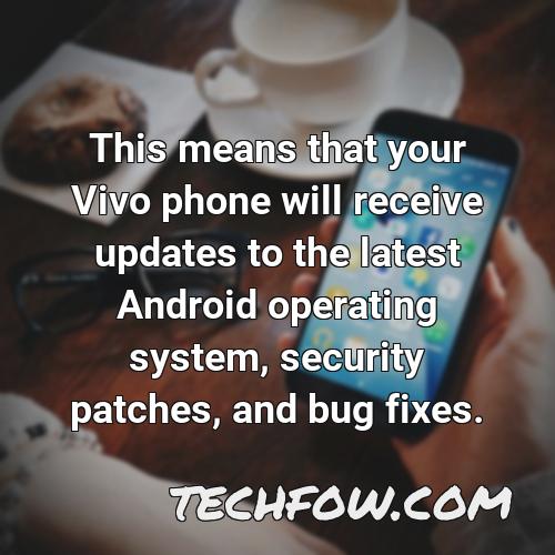 this means that your vivo phone will receive updates to the latest android operating system security patches and bug