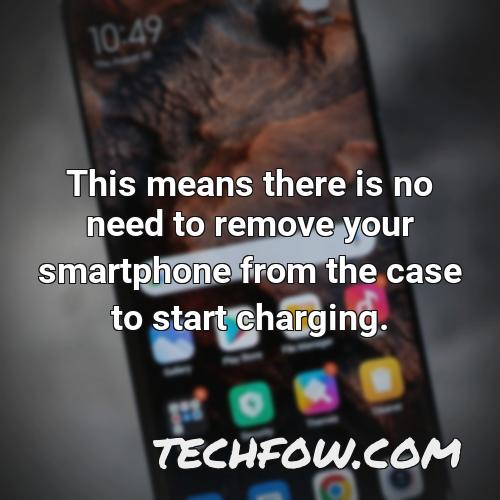 this means there is no need to remove your smartphone from the case to start charging