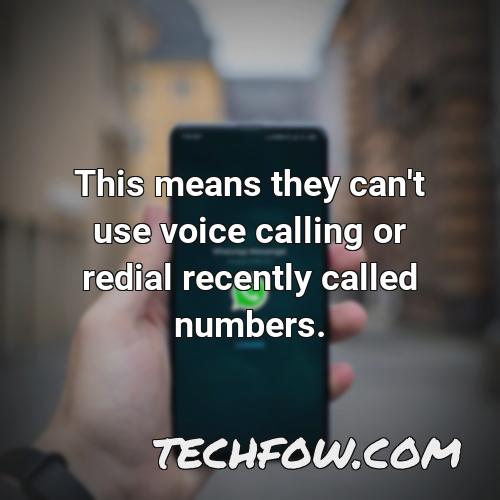 this means they can t use voice calling or redial recently called numbers 2