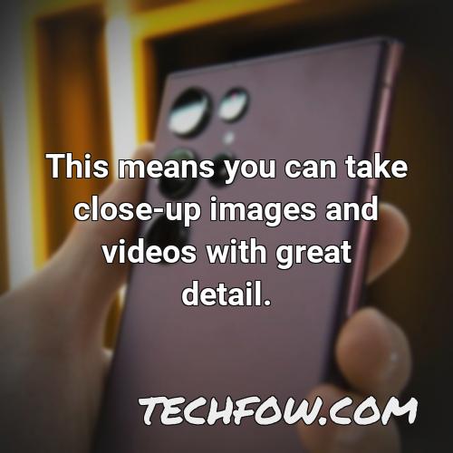 this means you can take close up images and videos with great detail