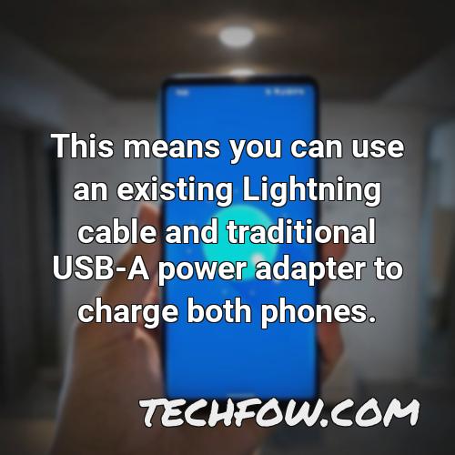 this means you can use an existing lightning cable and traditional usb a power adapter to charge both phones 2