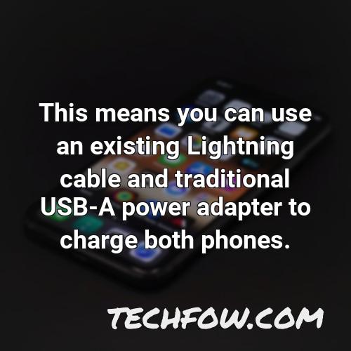this means you can use an existing lightning cable and traditional usb a power adapter to charge both phones 6