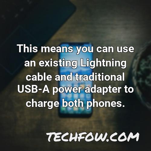 this means you can use an existing lightning cable and traditional usb a power adapter to charge both phones