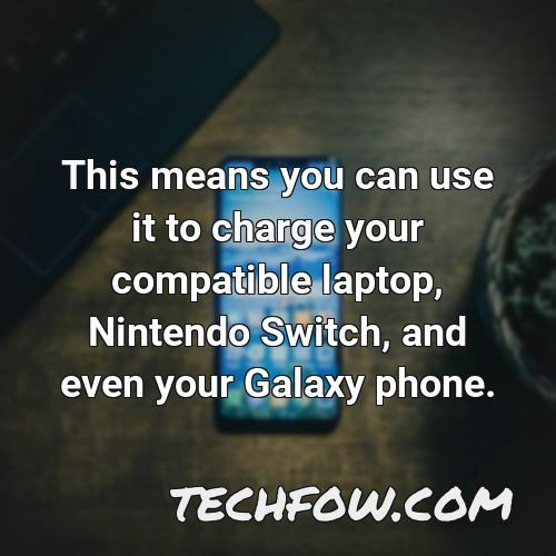 this means you can use it to charge your compatible laptop nintendo switch and even your galaxy phone 2