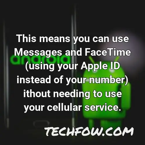 this means you can use messages and facetime using your apple id instead of your number ithout needing to use your cellular service