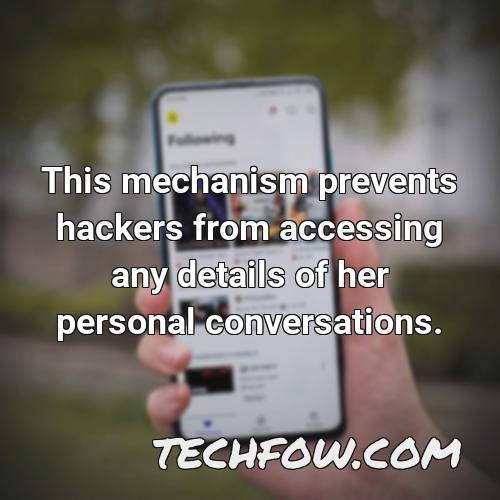 this mechanism prevents hackers from accessing any details of her personal conversations