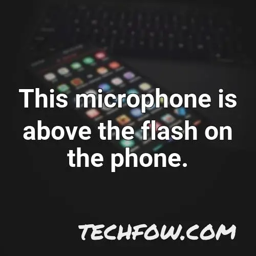this microphone is above the flash on the phone