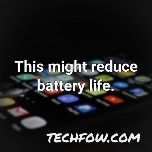 this might reduce battery life 3