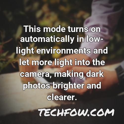 this mode turns on automatically in low light environments and let more light into the camera making dark photos brighter and clearer