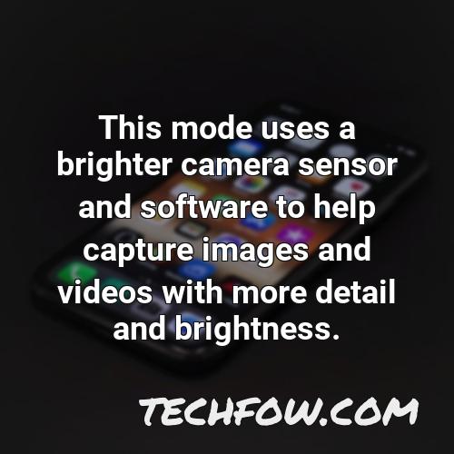 this mode uses a brighter camera sensor and software to help capture images and videos with more detail and brightness