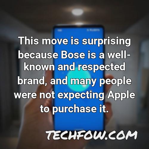 this move is surprising because bose is a well known and respected brand and many people were not expecting apple to purchase it