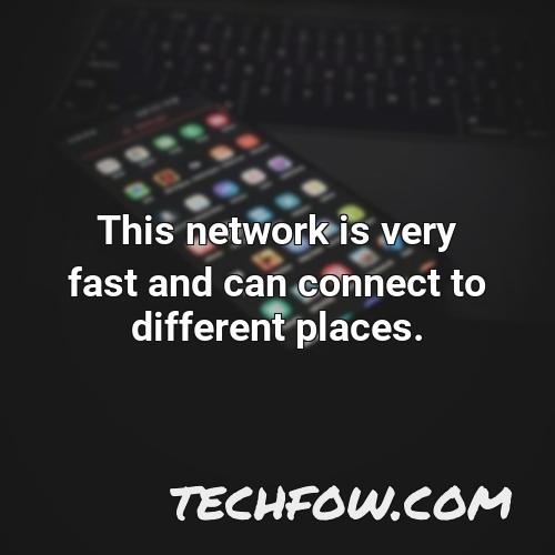 this network is very fast and can connect to different places