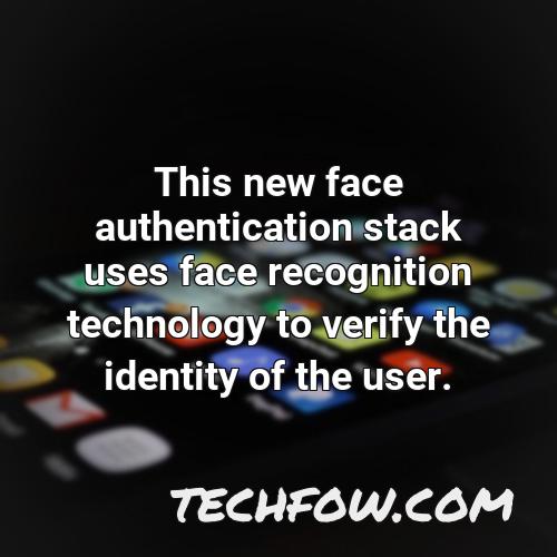 this new face authentication stack uses face recognition technology to verify the identity of the user
