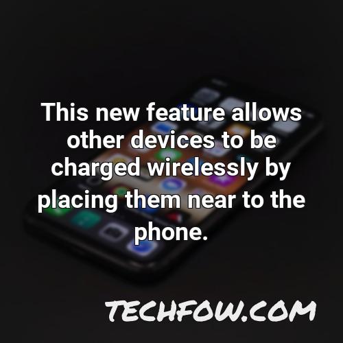 this new feature allows other devices to be charged wirelessly by placing them near to the phone