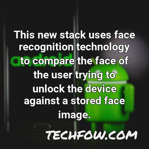 this new stack uses face recognition technology to compare the face of the user trying to unlock the device against a stored face image