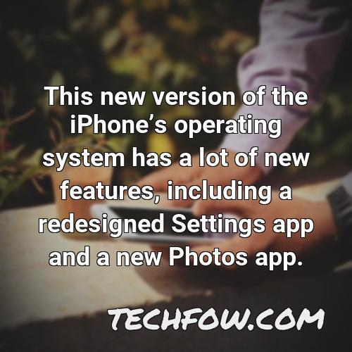 this new version of the iphones operating system has a lot of new features including a redesigned settings app and a new photos app