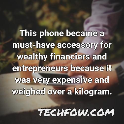 this phone became a must have accessory for wealthy financiers and entrepreneurs because it was very expensive and weighed over a kilogram