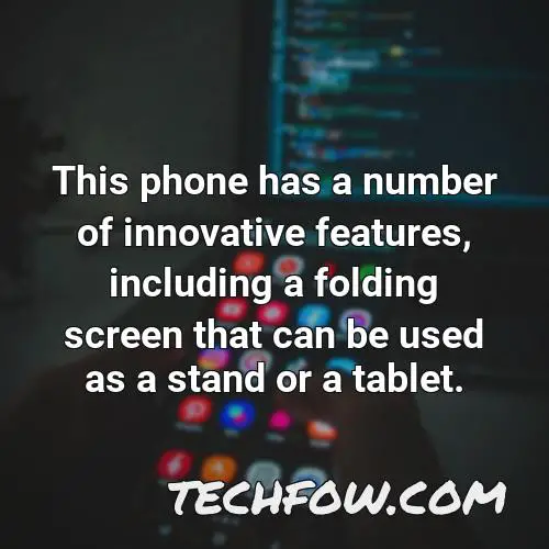this phone has a number of innovative features including a folding screen that can be used as a stand or a tablet
