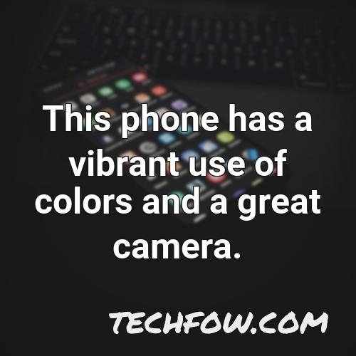 this phone has a vibrant use of colors and a great camera