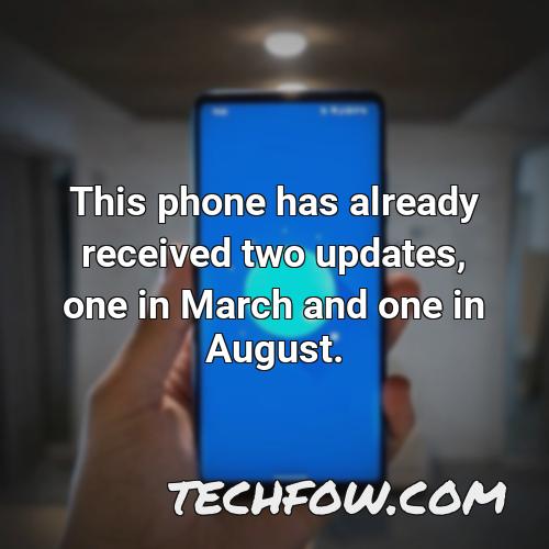 this phone has already received two updates one in march and one in august