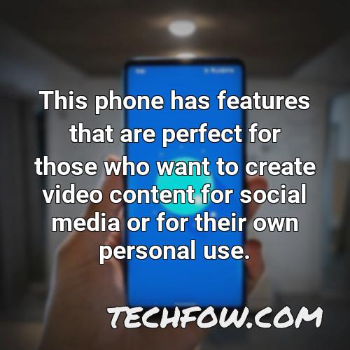 this phone has features that are perfect for those who want to create video content for social media or for their own personal use