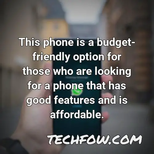 this phone is a budget friendly option for those who are looking for a phone that has good features and is affordable