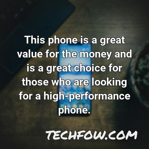 this phone is a great value for the money and is a great choice for those who are looking for a high performance phone