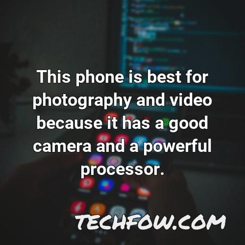this phone is best for photography and video because it has a good camera and a powerful processor