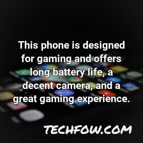 this phone is designed for gaming and offers long battery life a decent camera and a great gaming