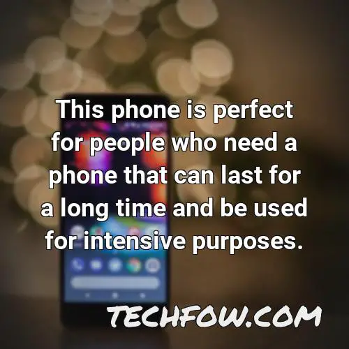 this phone is perfect for people who need a phone that can last for a long time and be used for intensive purposes